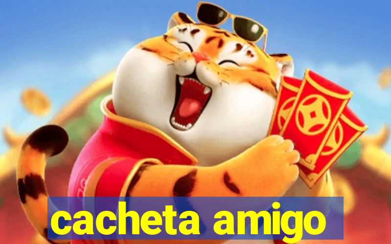 cacheta amigo