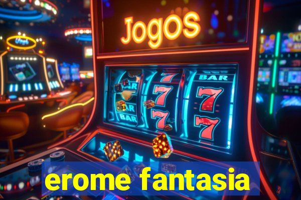 erome fantasia