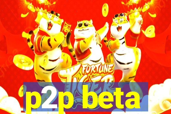 p2p beta