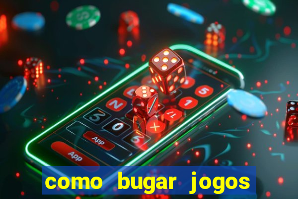 como bugar jogos de cassino