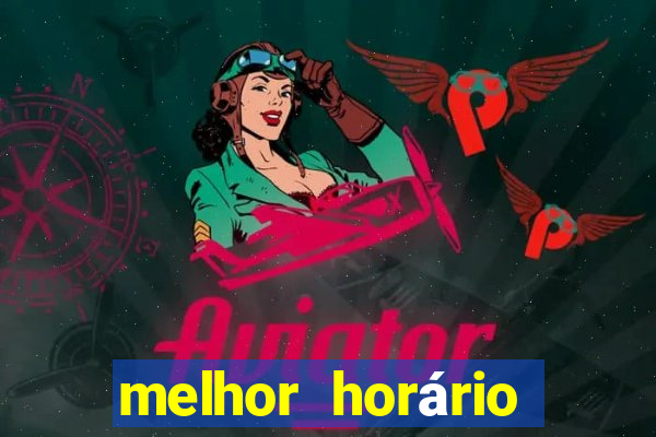 melhor horário para jogar fortune tiger de tarde