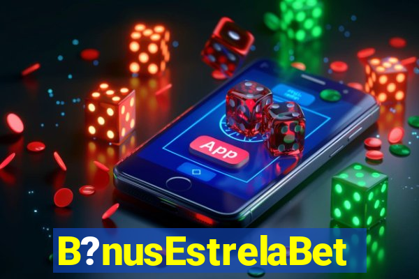 B?nusEstrelaBet