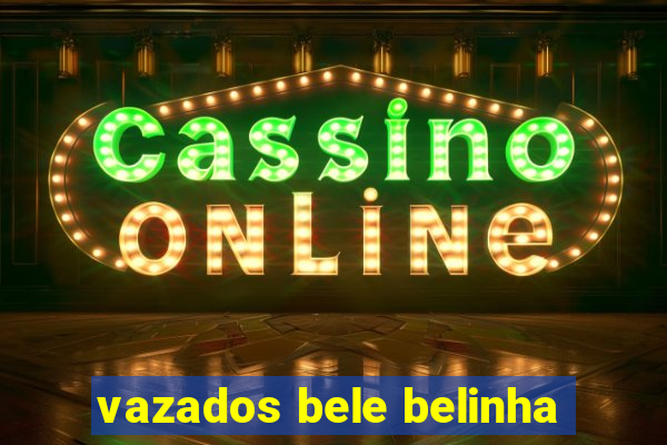 vazados bele belinha