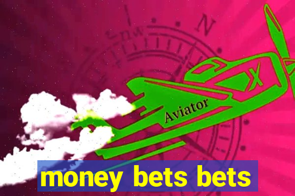 money bets bets