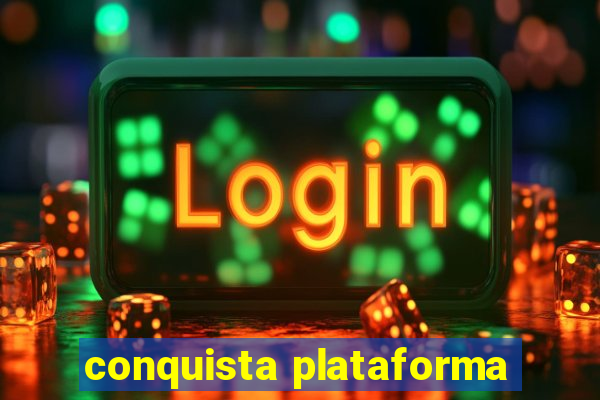 conquista plataforma