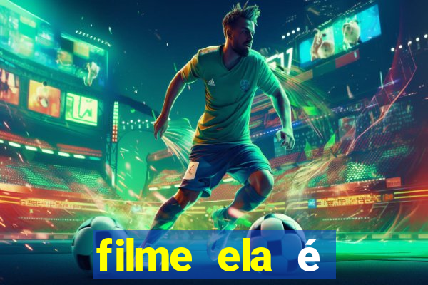 filme ela é demais completo dublado assistir online grátis