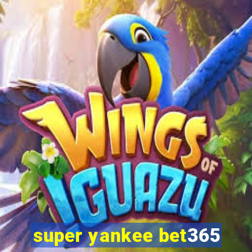 super yankee bet365