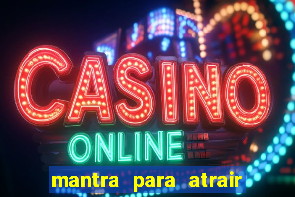 mantra para atrair dinheiro imediatamente