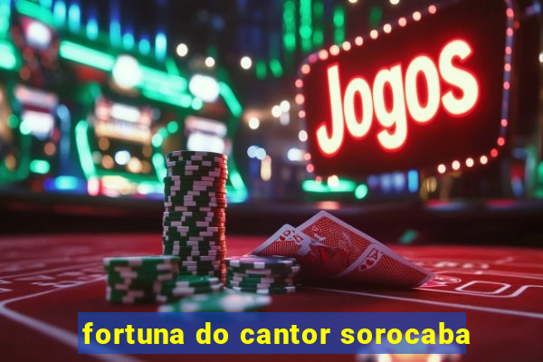 fortuna do cantor sorocaba