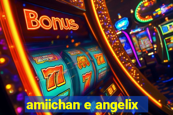 amiichan e angelix