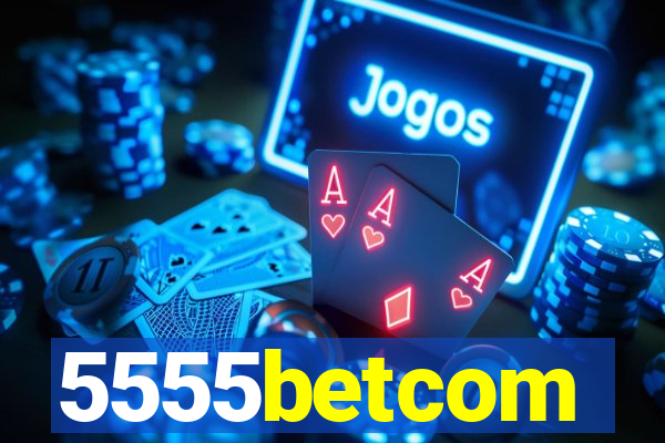 5555betcom