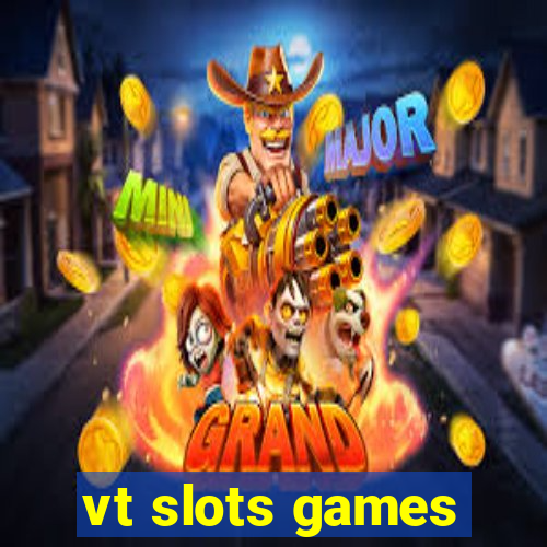 vt slots games