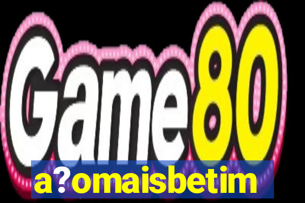 a?omaisbetim