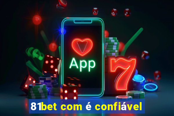 81bet com é confiável