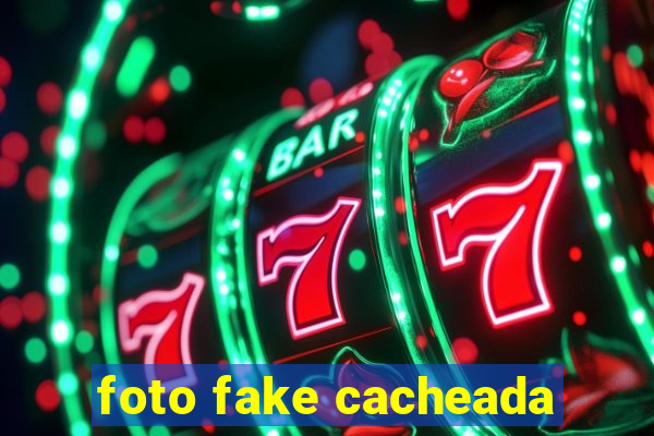 foto fake cacheada