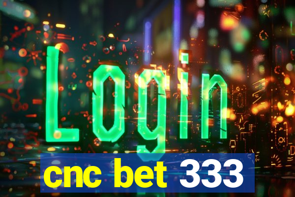 cnc bet 333