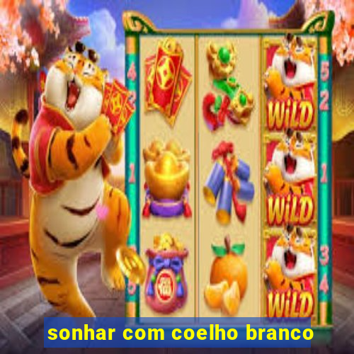 sonhar com coelho branco