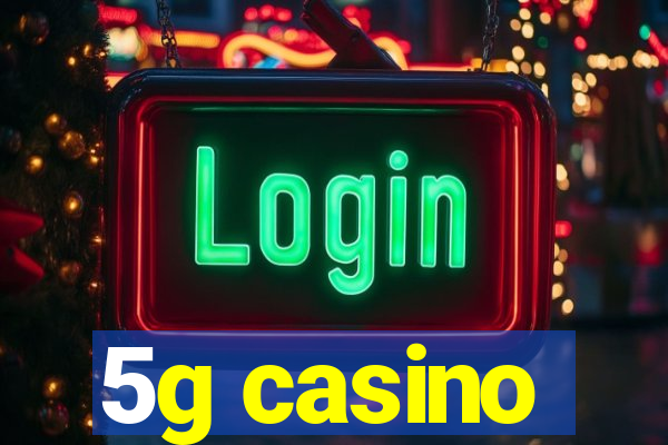 5g casino