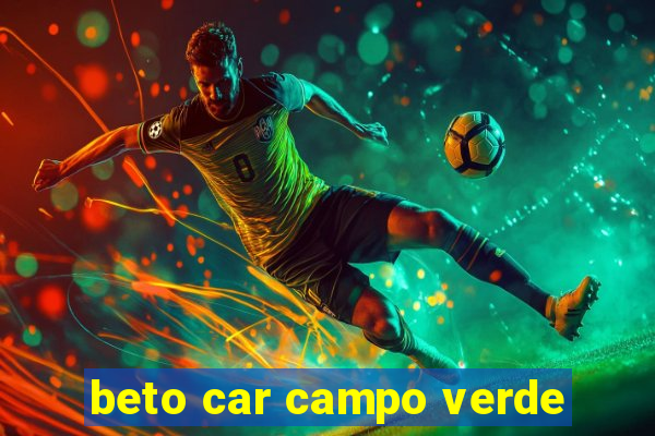 beto car campo verde