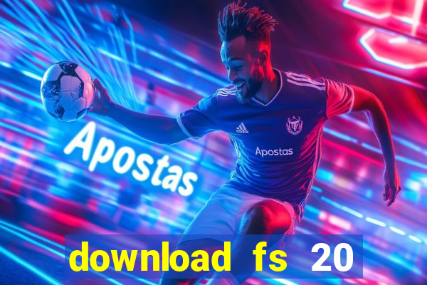 download fs 20 dinheiro infinito