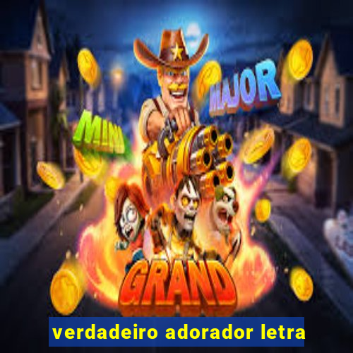 verdadeiro adorador letra