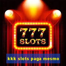 kkk slots paga mesmo