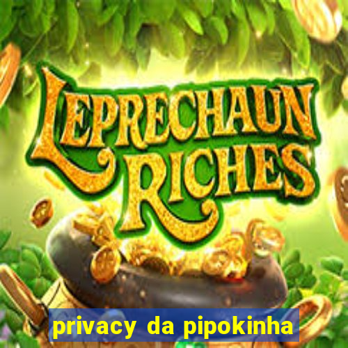 privacy da pipokinha