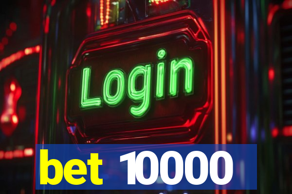 bet 10000