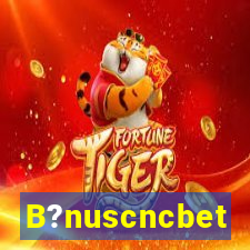 B?nuscncbet