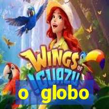 o globo absolutamente tudo sobre