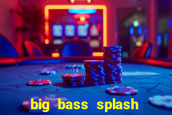big bass splash melhor horário para jogar