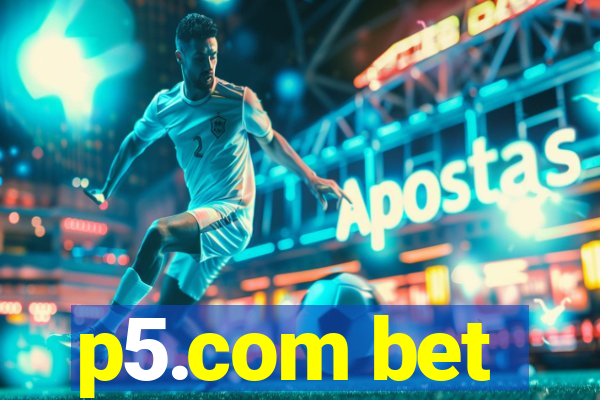 p5.com bet