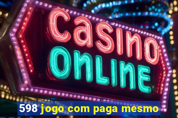 598 jogo com paga mesmo