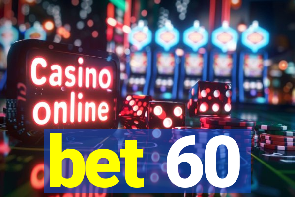 bet 60