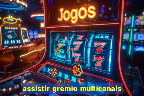 assistir gremio multicanais