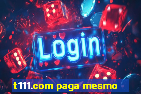 t111.com paga mesmo