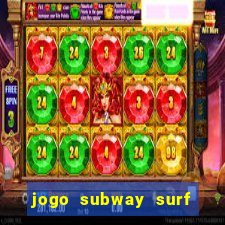 jogo subway surf ganhar dinheiro de verdade
