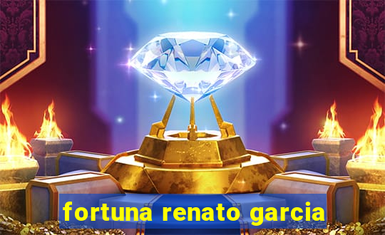 fortuna renato garcia