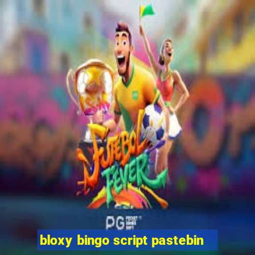 bloxy bingo script pastebin
