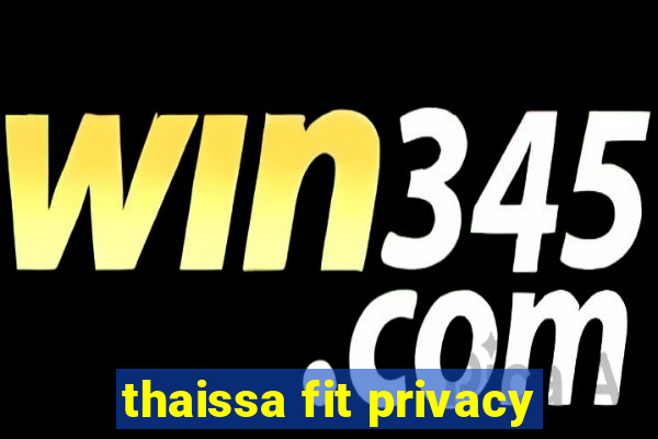 thaissa fit privacy