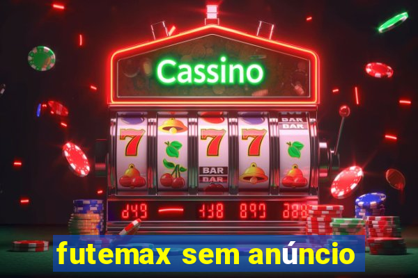 futemax sem anúncio