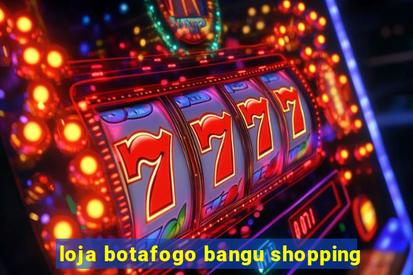 loja botafogo bangu shopping