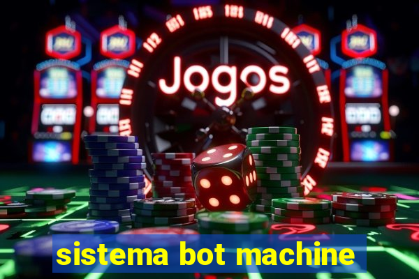 sistema bot machine