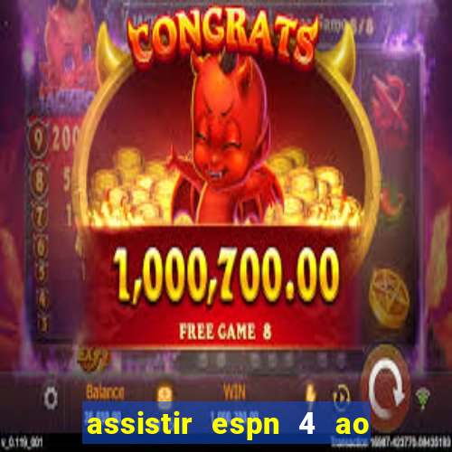 assistir espn 4 ao vivo grátis