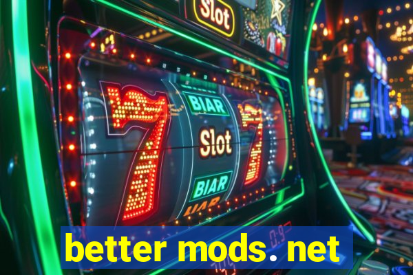 better mods. net