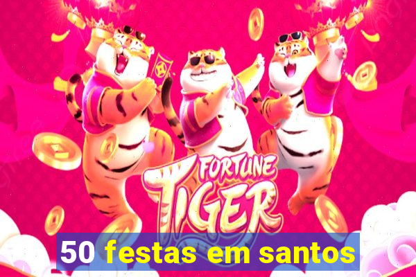 50 festas em santos