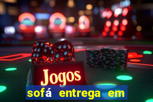 sofá entrega em 24 horas