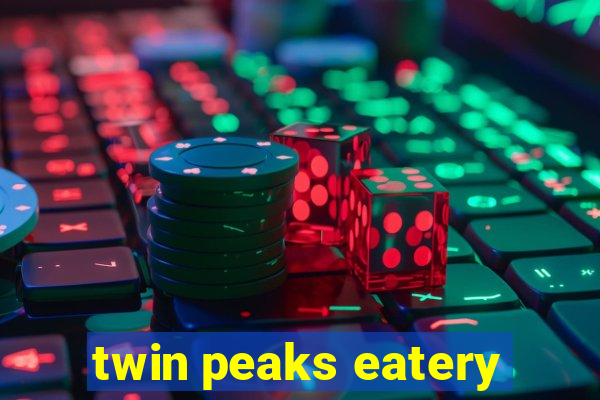 twin peaks eatery