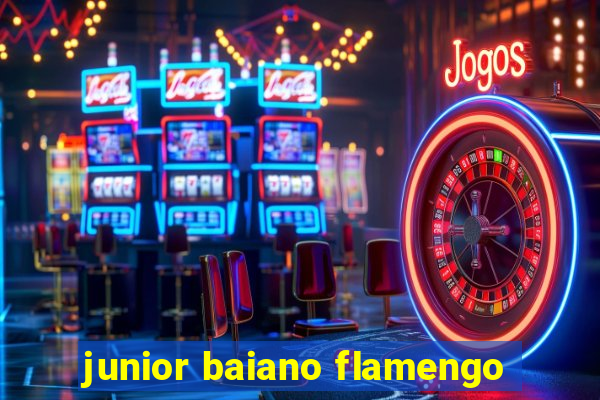 junior baiano flamengo