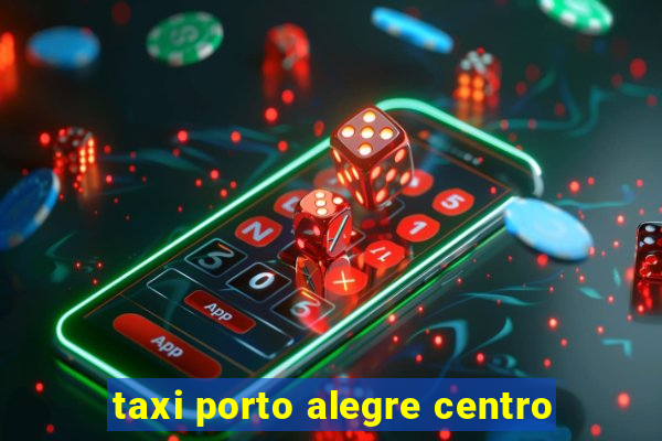 taxi porto alegre centro